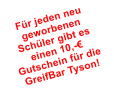 Fr jeden neu geworbenen Schler gibt es einen 10,- Gutschein fr die GreifBar Tyson!
